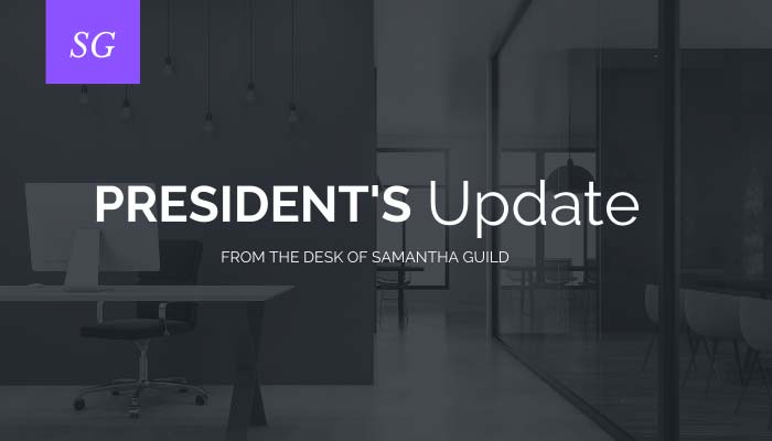 Presidents Update Front the desk of Samantha Guild