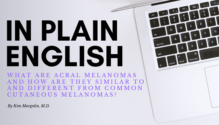 Featured image for “In Plain English: What are Acral Melanomas and How are They Similar to and Different from Common Cutaneous Melanomas?”