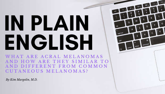 Imagen destacada para "En pocas palabras: ¿Qué son los melanomas acrales y en qué se parecen y diferencian de los melanomas cutáneos comunes?"