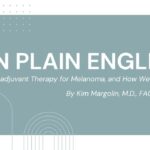 Featured image for “In Plain English—Neoadjuvant Therapy for Melanoma, and How We Got Here”