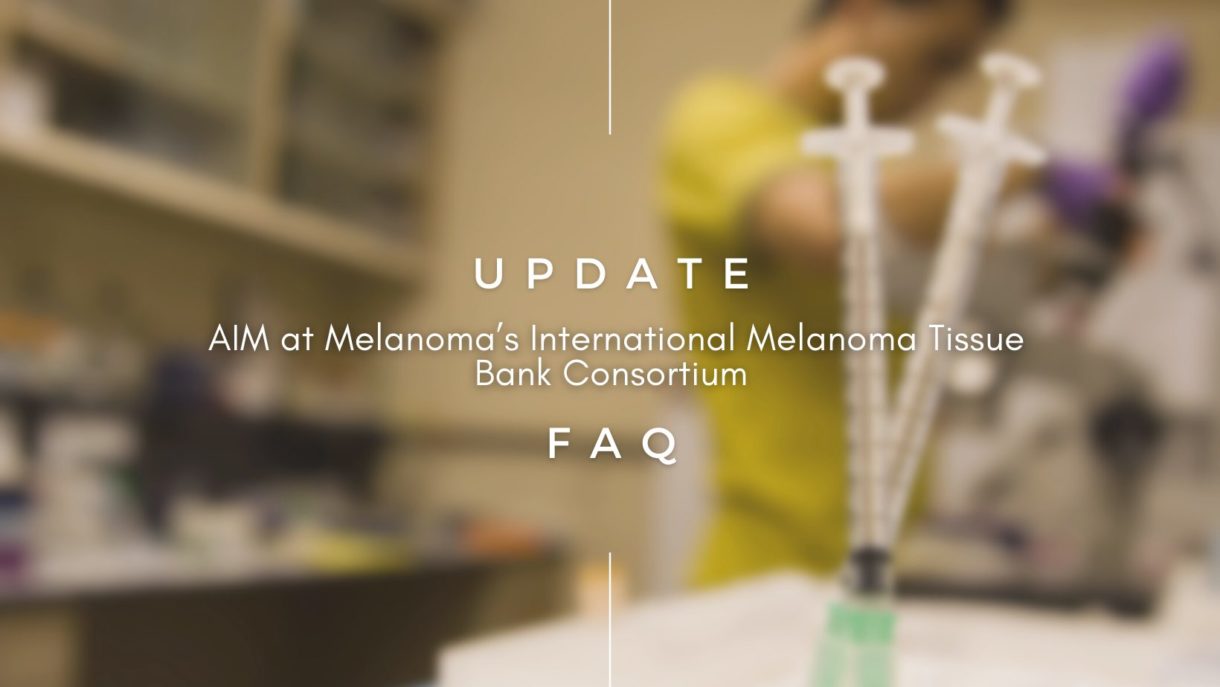 Featured image for “FAQ and Update on AIM at Melanoma’s International Melanoma Tissue Bank Consortium”