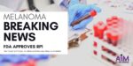 Featured image for “FDA Approves New Engineered Viral Immunotherapy for Patients with Treatment-Resistant Advanced Melanoma”