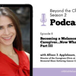 Featured image for “Becoming a Melanoma Caregiver…Now What? PART III with guest host, Melissa Wilson, PA-C, MPAS, UPMC Hillman Cancer Center”