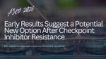 Featured image for “Promising early results with imneskibart, low-dose subcutaneous IL-2, and nivolumab in patients who do not respond to or who relapse after receiving combination checkpoint inhibitors”