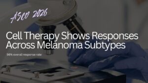 Featured image for “Encouraging results with anzutresgene autoleucel in patients with uveal melanoma and other melanoma subtypes”