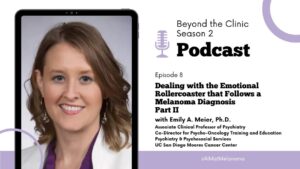Featured image for “Dealing with the Emotional Rollercoaster that Follows a Melanoma Diagnosis PART II with guest host, Melissa Wilson, PA-C, MPAS, UPMC Hillman Cancer Center”