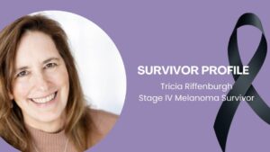 Featured image for “Survivor Profile: Tricia Riffenburgh, Stage IV Melanoma”