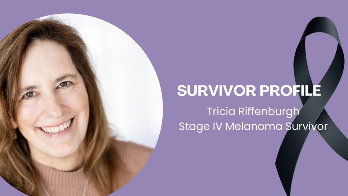 Featured image for “Survivor Profile: Tricia Riffenburgh, Stage IV Melanoma”